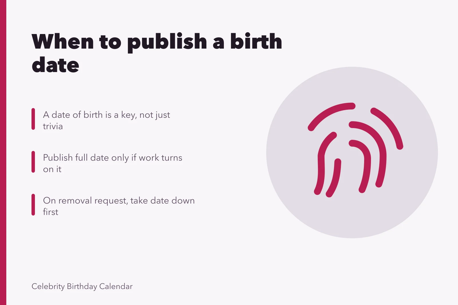 Card explaining when to publish birth dates and handle removal requests. A sourced index of famous [late-year birthdays](/late-year-birthdays): the 2027 view